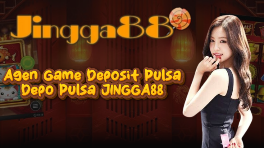 Agen Game Deposit Pulsa Depo Pulsa JINGGA88
