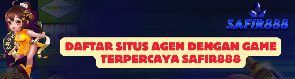 Daftar Situs Agen SAFIR888