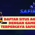 Daftar Situs Agen Dengan Game Terpercaya SAFIR888