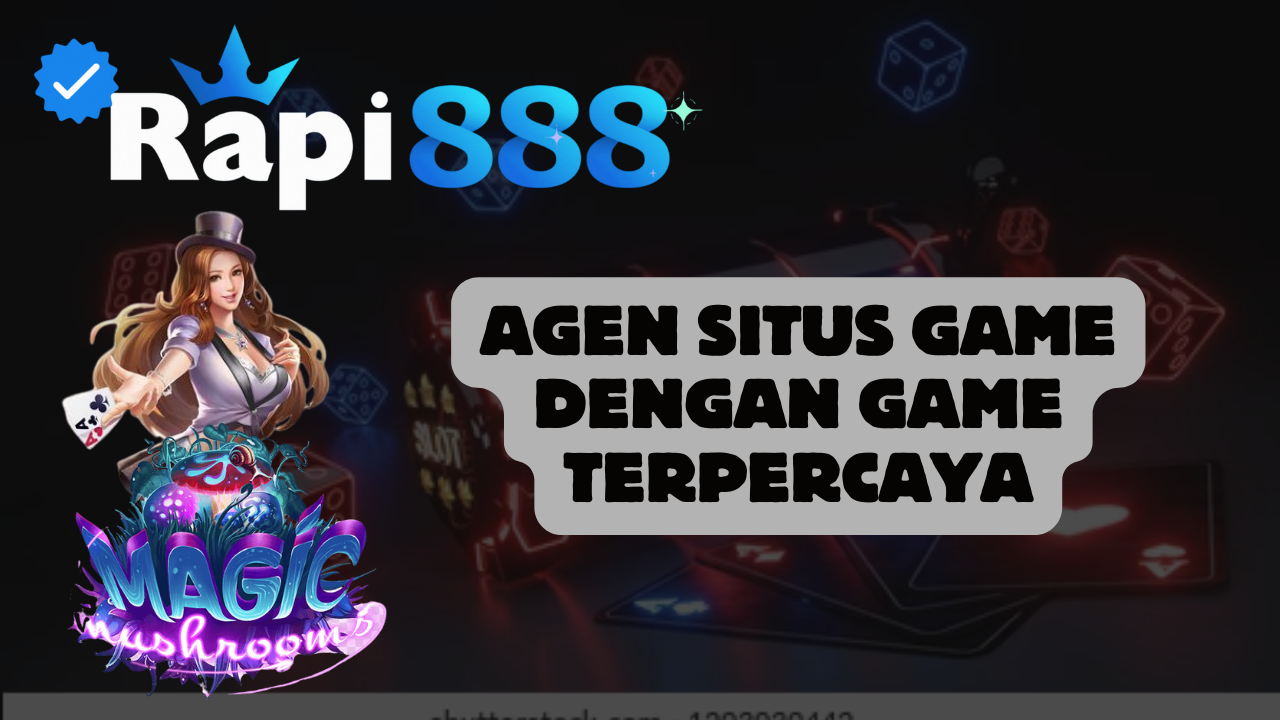 Agen Situs Game Dengan Game Terpercaya