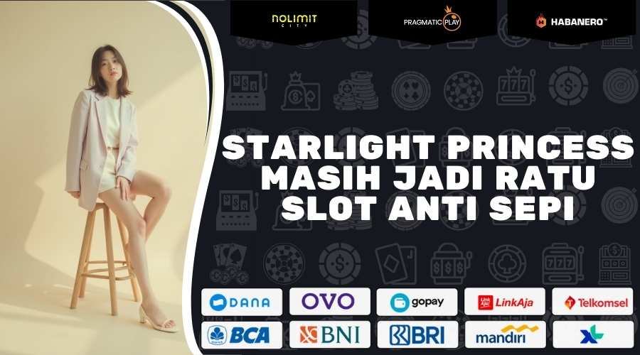 Starlight Princess Masih Jadi Ratu Slot Anti Sepi 2